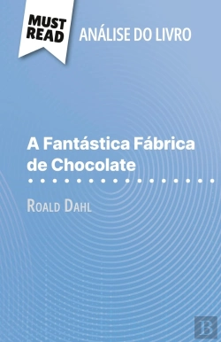 Bertrand.pt - A Fantastica Fabrica De Chocolate De Roald Dahl (Analise Do Livro) : Analise Completa E Resumo Pormenorizado Do Trabalho