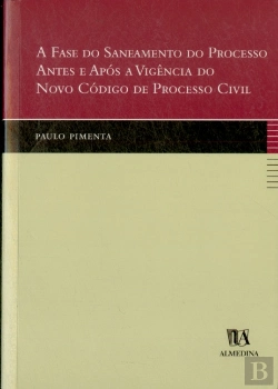 Bertrand.pt - A Fase do Saneamento do Processo Antes e Após a Vigência do Novo Código de Processo Civil