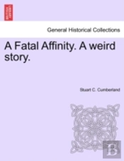 A Fatal Affinity. A Weird Story.