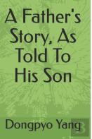 A Father'S Story, As Told To His Son