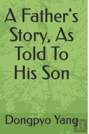 A Father'S Story, As Told To His Son