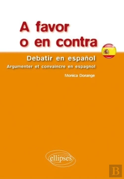 Bertrand.pt - A Favor O En Contra. Debatir En Espanol. Argumenter Et Convaincre En Espagnol