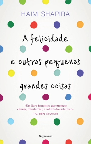 A Felicidade e Outras Pequenas Grandes Coisas