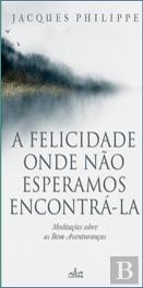A Felicidade Onde Não Esperamos Encontrá-la