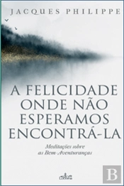 A Felicidade Onde Não Esperamos Encontrá-la