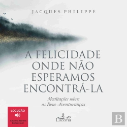 Bertrand.pt - A Felicidade Onde Não Esperamos Encontrá-la