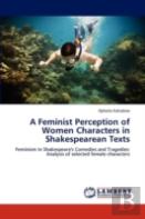 A Feminist Perception Of Women Characters In Shakespearean Texts