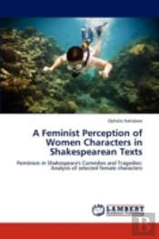 A Feminist Perception Of Women Characters In Shakespearean Texts