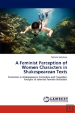 Bertrand.pt - A Feminist Perception Of Women Characters In Shakespearean Texts