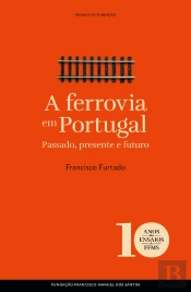 A Ferrovia Em Portugal: Passado, Presente E Futuro
