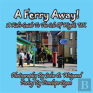 A Ferry Away! A Kid'S Guide To The Isle Of Wight, Uk