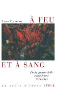 À Feu Et À Sang ; De La Guerre Civile Européenne, 1914-1945