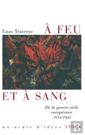 À Feu Et À Sang ; De La Guerre Civile Européenne, 1914-1945