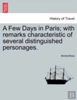 Bertrand.pt - A Few Days In Paris; With Remarks Characteristic Of Several Distinguished Personages.