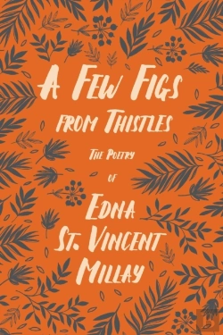 Bertrand.pt - A Few Figs From Thistles - The Poetry Of Edna St. Vincent Millay;With A Biography By Carl Van Doren