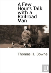 A Few Hour'S Talk With A Railroad Man