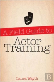 A Field Guide To Actor Training
