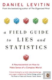 A Field Guide To Lies And Statistics