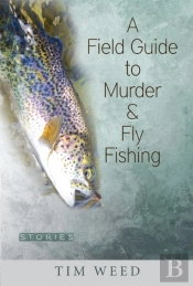 A Field Guide To Murder & Fly Fishing