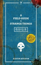 A Field Guide To Strange Things