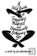 A Field Guide To Temporary Madness And Extraordinarily Ordinary Sex