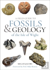 A Field Guide To The Fossils And Geology Of The Isle Of Wight