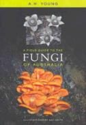 A Field Guide To The Fungi Of Australia