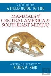 A Field Guide To The Mammals Of Central America And Southeast Mexico