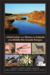 A Field Guide To The Plants And Animals Of The Middle Rio Grande Bosque