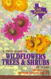 A Field Guide To Wildflowers, Trees And Shrubs Of Texas