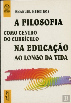 Bertrand.pt - A Filosofia Como Centro do Currículo na Educação ao Longo da Vida