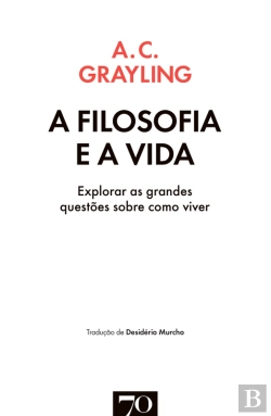 Bertrand.pt - A Filosofia E A Vida: Explorar As Grandes Questões Sobre Como Viver