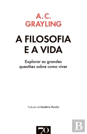 A Filosofia E A Vida: Explorar As Grandes Questões Sobre Como Viver