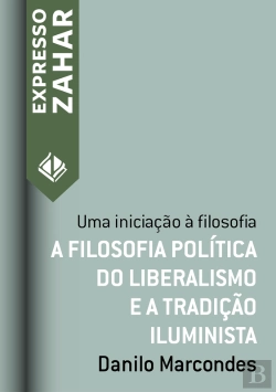 Bertrand.pt - A Filosofia Política Do Liberalismo E A Tradição Iluminista