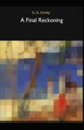 A Final Reckoning G. A. Henty (Annotated)