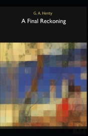 A Final Reckoning G. A. Henty (Annotated)