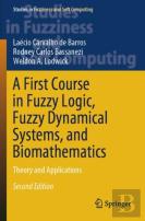 A First Course In Fuzzy Logic, Fuzzy Dynamical Systems, And Biomathematics