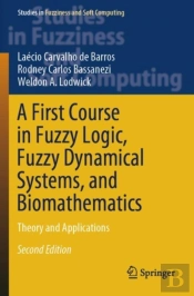 A First Course In Fuzzy Logic, Fuzzy Dynamical Systems, And Biomathematics