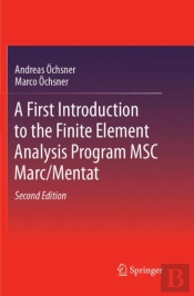 A First Introduction To The Finite Element Analysis Program Msc Marc/Mentat