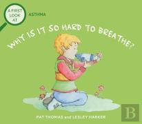 A First Look At: Asthma: Why Is It So Hard To Breathe?