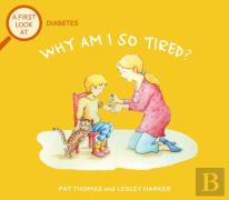 A First Look At: Diabetes: Why Am I So Tired?