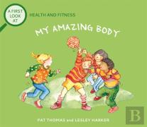 A First Look At: Health And Fitness: My Amazing Body