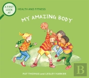 A First Look At: Health And Fitness: My Amazing Body