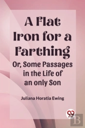 A Flat Iron For A Farthingor, Some Passages In The Life Of An Only Son (Edition2023)