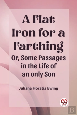 Bertrand.pt - A Flat Iron For A Farthingor, Some Passages In The Life Of An Only Son (Edition2023)