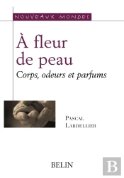À Fleur De Peau ; Corps, Odeurs Et Parfums