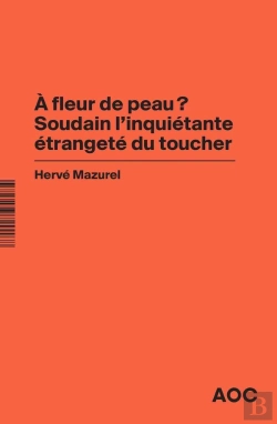 Bertrand.pt - À Fleur De Peau ? Soudain L'Inquiétante Étrangeté Du Toucher ; À Bout De Souffle ? La Société Du Masque