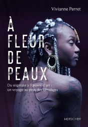 A Fleur De Peaux : Du Stigmate À L'Oeuvre D'Art, Un Voyage Au Pays De Tatouages