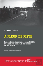 A Fleur De Piste : Sensations, Émotions, Sensibilités De L'Athlète Français Au Début Du Xxe Siècle