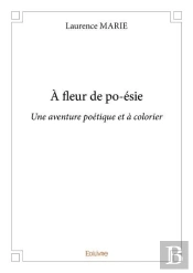 A Fleur De Po-Esie - Une Aventure Poetique Et A Colorier
